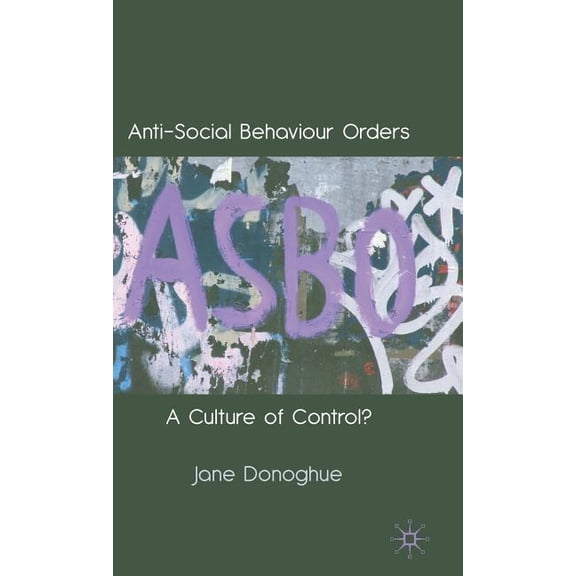 Anti-Social Behaviour Orders: A Culture of Control?, (Hardcover)