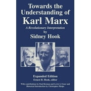 Towards the Understanding of Karl Marx : A Revolutionary Interpretation (Hardcover)
