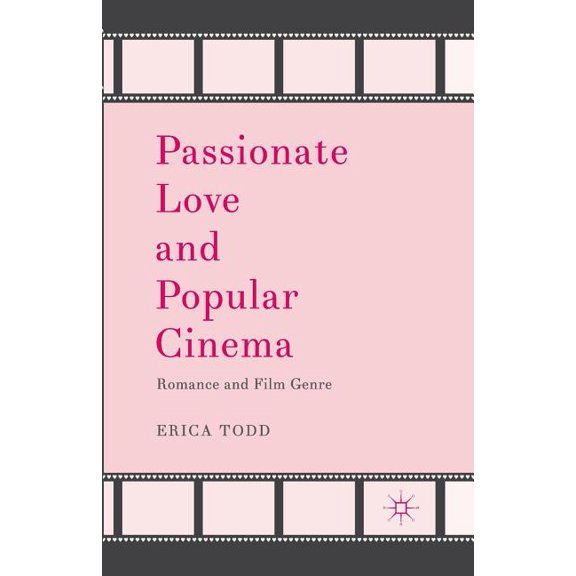 Passionate Love and Popular Cinema: Romance and Film Genre, (Paperback)