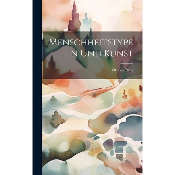 Menschheitstypen Und Kunst (Hardcover)