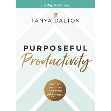 Purposeful Productivity: Multiply Your Time and Your Happiness