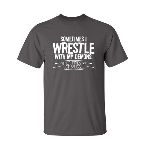 Sometimes I Wrestle With My Demons Other Times We Just Snuggle Humor Graphic Tee Sarcasm Laugh Snarky Tshirts With Saying Sarcastic Novelty Mens Gift Funny T Shirt