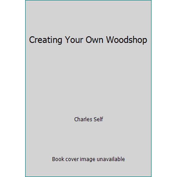 Pre-Owned Creating Your Own Woodshop (Paperback) 1558703268 9781558703261