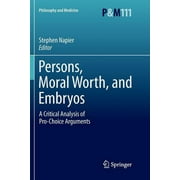 Persons, Moral Worth, and Embryos: A Critical Analysis of Pro-Choice Arguments (Paperback)