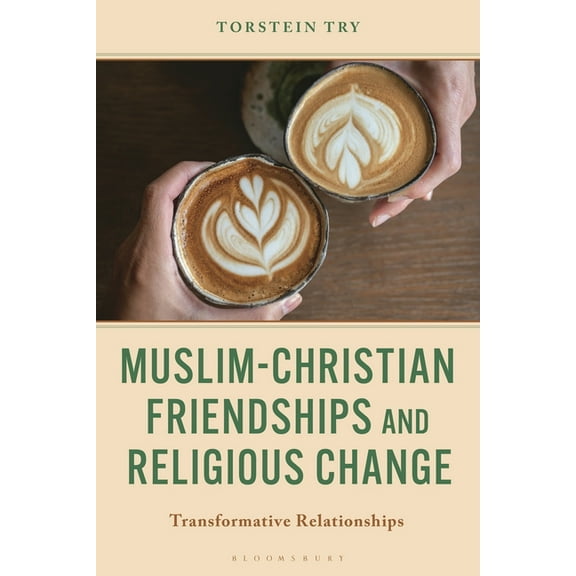 Muslim-Christian Friendships and Religious Change: Transformative Relationships, (Hardcover)
