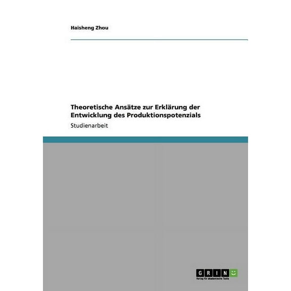 Theoretische Ansätze zur Erklärung der Entwicklung des Produktionspotenzials (Paperback)