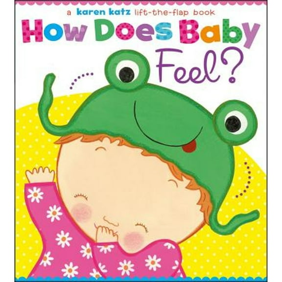 Pre-Owned How Does Baby Feel?: A Karen Katz Lift-The-Flap Book (Hardcover) by Karen Katz
