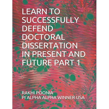 Learn to Successfully Defend Doctoral Dissertation in Present and Future Part 1 (Paperback)