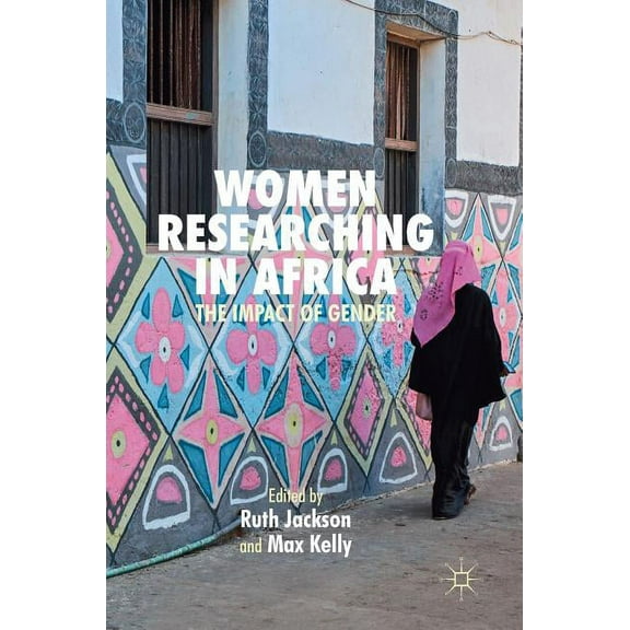 Women Researching in Africa: The Impact of Gender, (Hardcover)