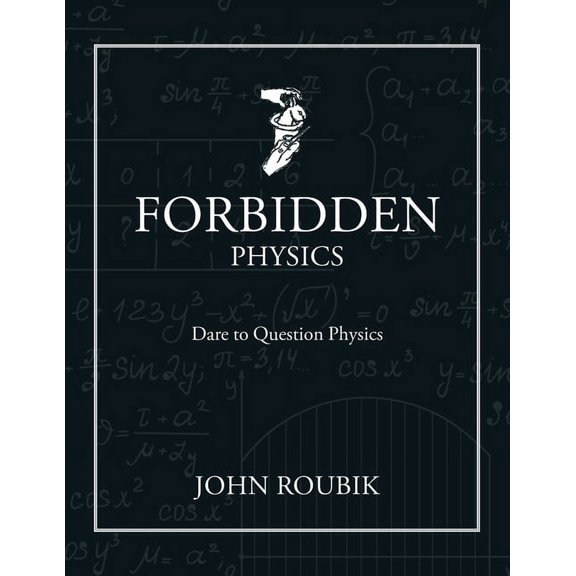 Forbidden Physics: Dare to Question Physics, (Paperback)