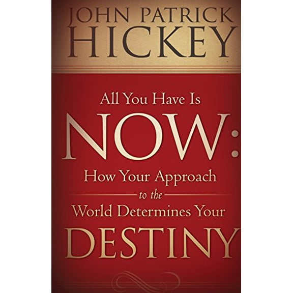 Pre-Owned All You Have Is Now: How Your Approach to the World Determines Your Destiny (Paperback) 1936354357 9781936354351