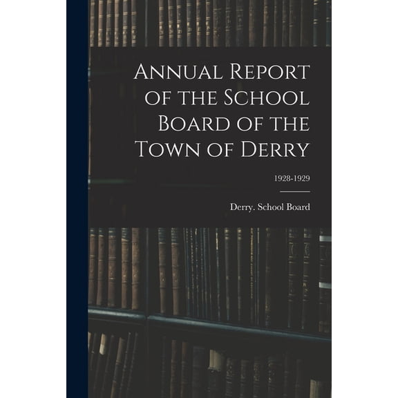 Annual Report of the School Board of the Town of Derry; 1928-1929, (Paperback)