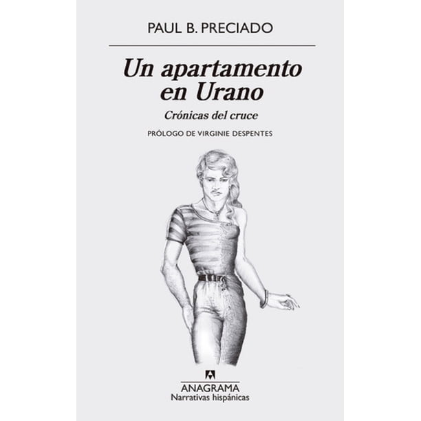 Apartamento en Urano Cronicas del Cruce Anagrama Oceano Paul B. Preciado