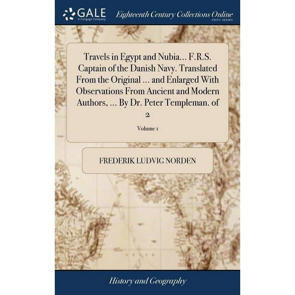 Travels in Egypt and Nubia... F.R.S. Captain of the Danish Navy. Translated From the Original ... and Enlarged With Observations From Ancient and Modern Authors, ... By Dr. Peter Templeman. of 2; Volu