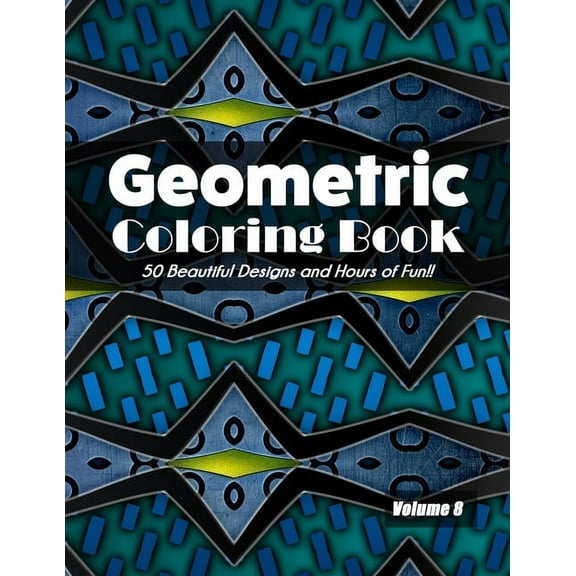 Geometric Coloring Book Volume 8: 50 Beautiful Designs and Hours of Fun!! (Paperback)