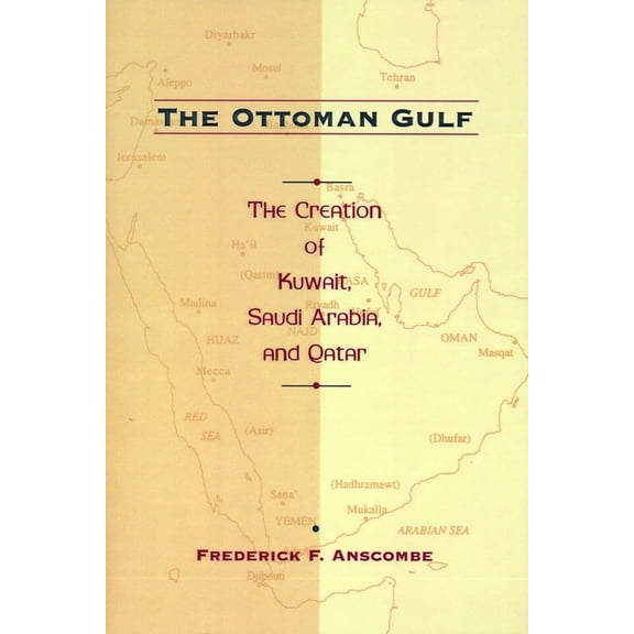 The Ottoman Gulf: The Creation of Kuwait, Saudi Arabia, and Qatar, 1870-1914, (Hardcover)