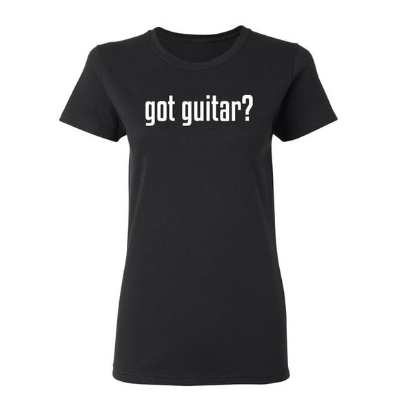 Got Guitar Sarcastic Novelty Gift Idea Adult Humor Funny Women's Casual Tees
