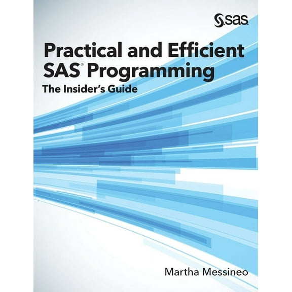Practical and Efficient SAS Programming: The Insider's Guide (Hardcover edition), (Hardcover)