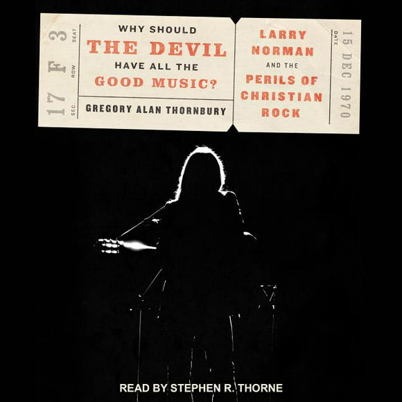 Why Should the Devil Have All the Good Music?: Larry Norman and the Perils of Christian Rock (Audiobook)