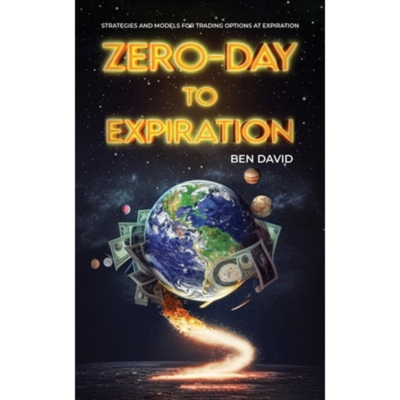 Pre-Owned Zero-Day to Expiration (0DTE) Options: Strategies and Models for Trading Options at Expiration (Paperback) by Ben David