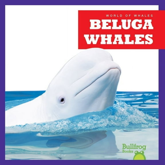 World of Whales Beluga Whales, (Hardcover)
