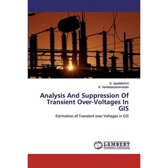 Analysis And Suppression Of Transient Over-Voltages In GIS (Paperback)