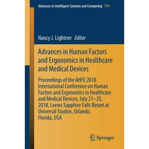 Advances in Intelligent Systems and Comp Advances in Human Factors and Ergonomics in Healthcare and Medical Devices: Proceedings of the Ahfe 2018 International C, Book 779, (Paperback)