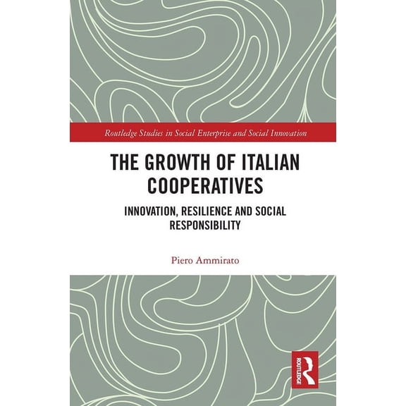 Routledge Studies in Social Enterprise & The Growth of Italian Cooperatives: Innovation, Resilience and Social Responsibility, (Paperback)