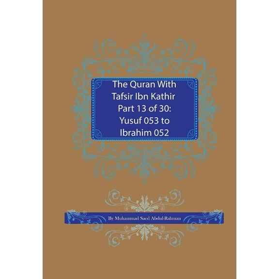 Quran with Tafsir Ibn Kathir The Quran With Tafsir Ibn Kathir Part 13 of 30: Yusuf 053 To Ibrahim 052, Book 13, (Paperback)