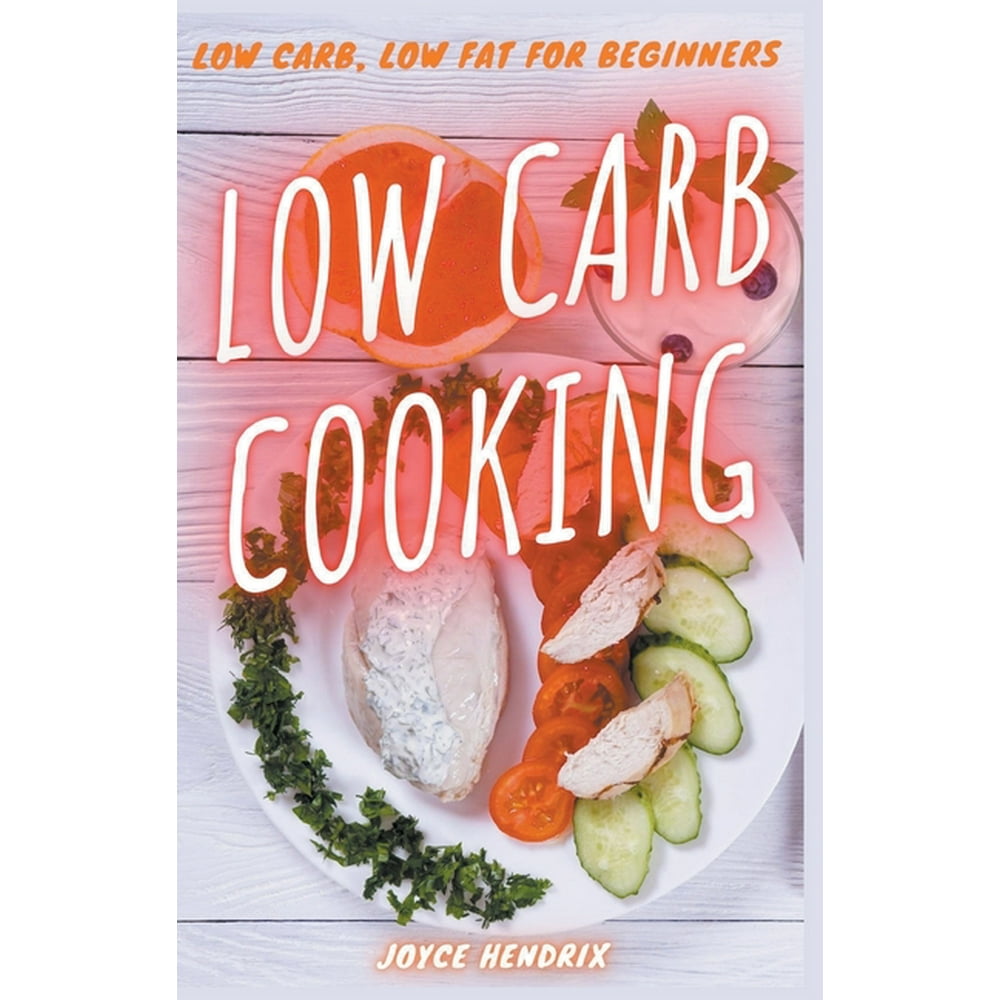 Low Carb Cooking : Low Carb, Low Fat for Beginners (Paperback ...