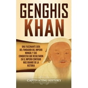 Genghis Khan: Una fascinante gua del fundador del Imperio mongol y sus conquistas que resultaron en el imperio contiguo ms grande de la historia (Hardcover)