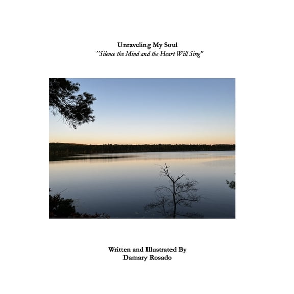 Unraveling My Soul: "Silence the Mind and the Heart Will Sing", (Paperback)