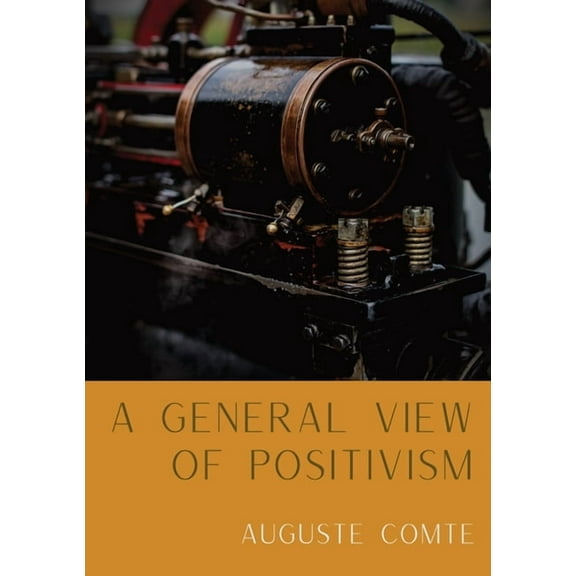 A General View of Positivism: Summary exposition of the System of Thought and Life [From Discours Sur L'Ensemble Du, (Paperback)