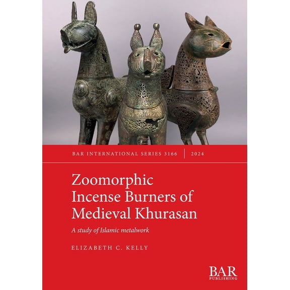 International Zoomorphic Incense Burners of Medieval Khurasan: A study of Islamic metalwork, Book 3166, (Paperback)