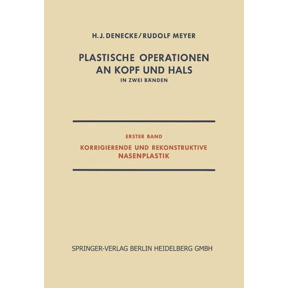 Plastische Operationen an Kopf Und Hals: In Zwei BÃ¤nden, Erster Band, Korrigierende Und Rekonstruktive Nasenplastik, (Paperback)