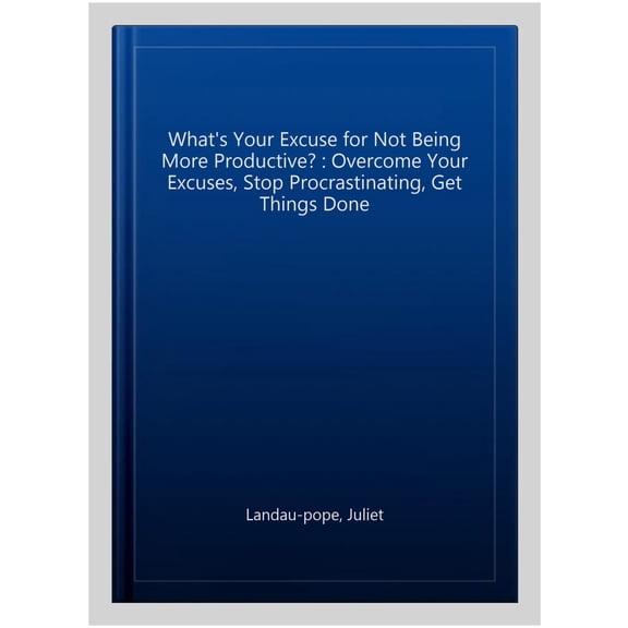 Pre-Owned What's Your Excuse for not Being More Productive?: Overcome your excuses, stop procrastinating, get things done: 7 Paperback