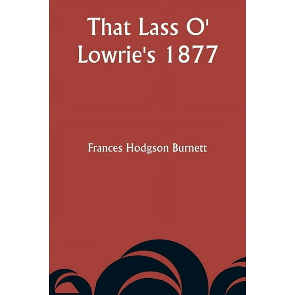 That Lass O' Lowrie's 1877, (Paperback)