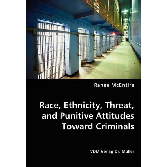 Race, Ethnicity, Threat, and Punitive Attitudes Toward Criminals (Paperback)