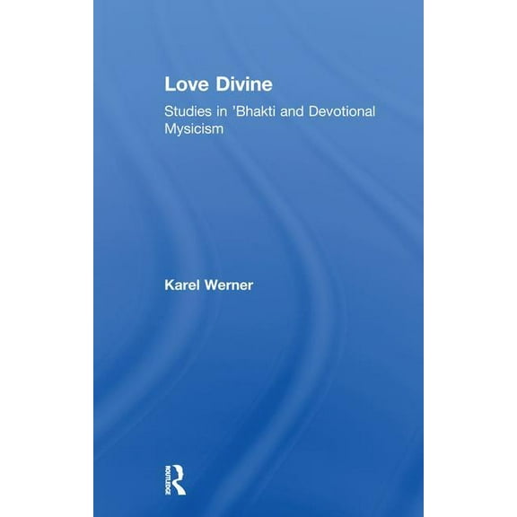 Love Divine: Studies in 'Bhakti and Devotional Mysticism, (Paperback)