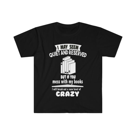 I may seem quiet and reserved but don't touch by books Unisex T-shirt S-3XL