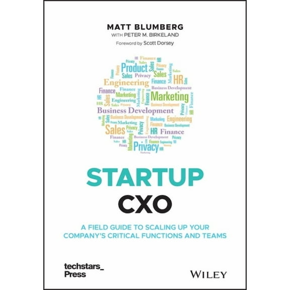 Techstars Startup Cxo: A Field Guide to Scaling Up Your Company's Critical Functions and Teams, (Hardcover)