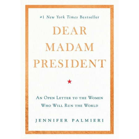 Dear Madam President : An Open Letter to the Women Who Will Run the