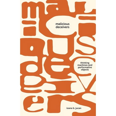 Sensing Media: Aesthetics Philosophy a Malicious Deceivers: Thinking Machines and Performative Objects (Hardcover)