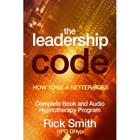 The Leadership Code - How to be a Better Boss - Complete Book and Audio Hypnotherapy Program -