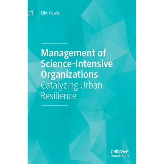 Management of Science-Intensive Organizations: Catalyzing Urban Resilience, (Hardcover)