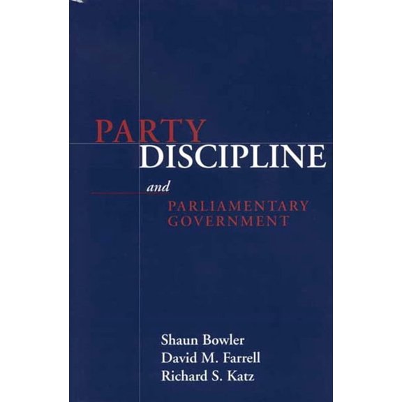 PARLIAMENTS & LEGISLATURES: PARTY DISCIPLINE AND PARLIAMENTARY GOVERNMENT (Paperback)