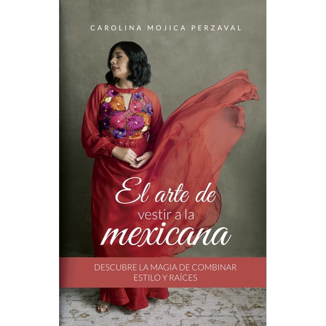 Libro El Arte De Vestir A La Mexicana Tapa Blanda, Autor Carolina Mojica Perzaval, Editorial Editora Y Distribuidora Multilibros