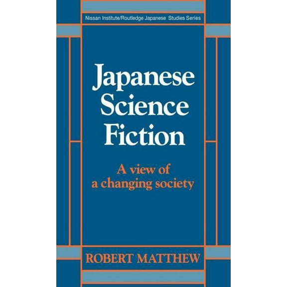 Nissan Institute/Routledge Japanese Stud Japanese Science Fiction: A View of a Changing Society, (Hardcover)