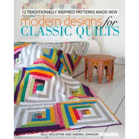 Modern Designs for Classic Quilts: 12 Traditionally Inspired Patterns Made New