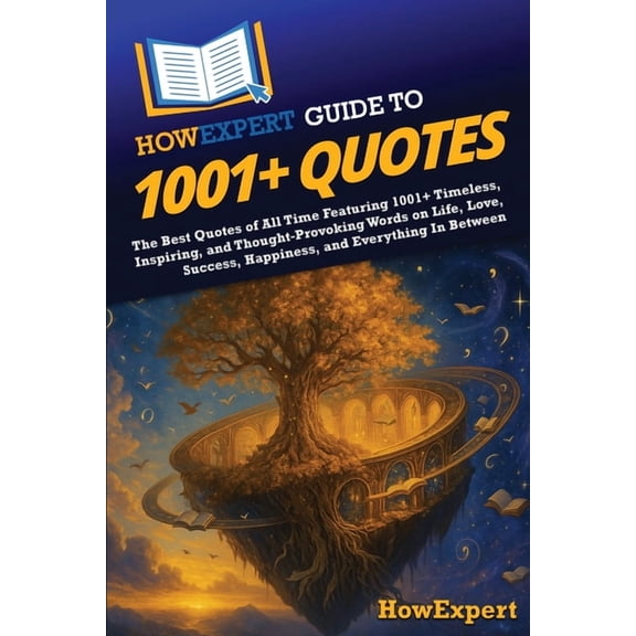 HowExpert Guide to 1001  Quotes: The Best Quotes of All Time Featuring 1001  Timeless, Inspiring, and Thought-Provoking , (Paperback)